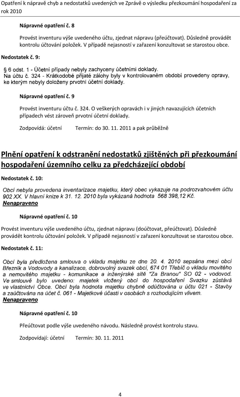 O veškerých opravách i v jiných navazujících účetních případech vést zároveň prvotní účetní doklady. Zodpovídá: účetní Termín: do 30. 11.