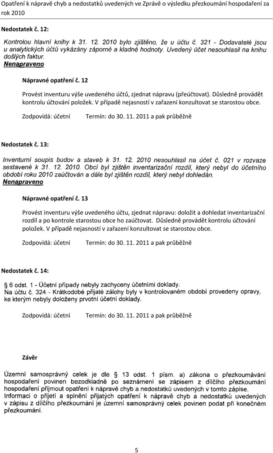 Zodpovídá: účetní Termín: do 30. 11. 2011 a pak průběžně Nedostatek č. 13: Nápravné opatření č.