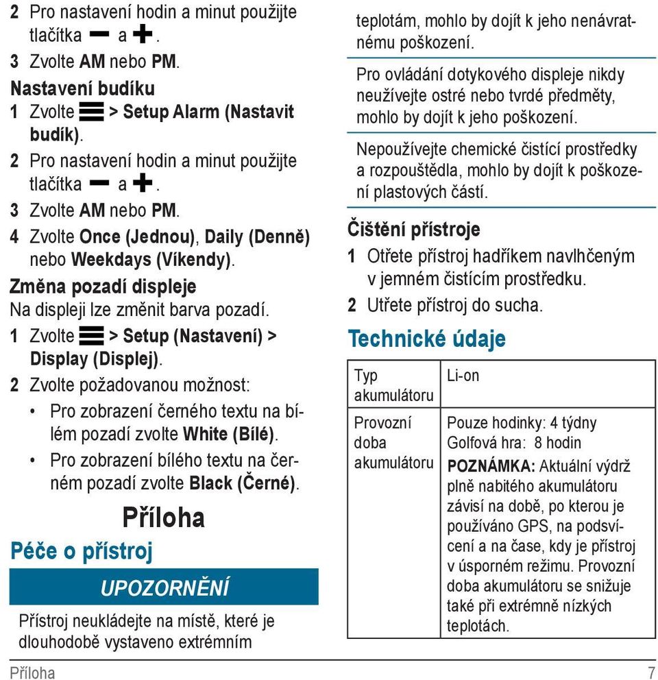 2 Zvolte požadovanou možnost: Pro zobrazení černého textu na bílém pozadí zvolte White (Bílé). Pro zobrazení bílého textu na černém pozadí zvolte Black (Černé).