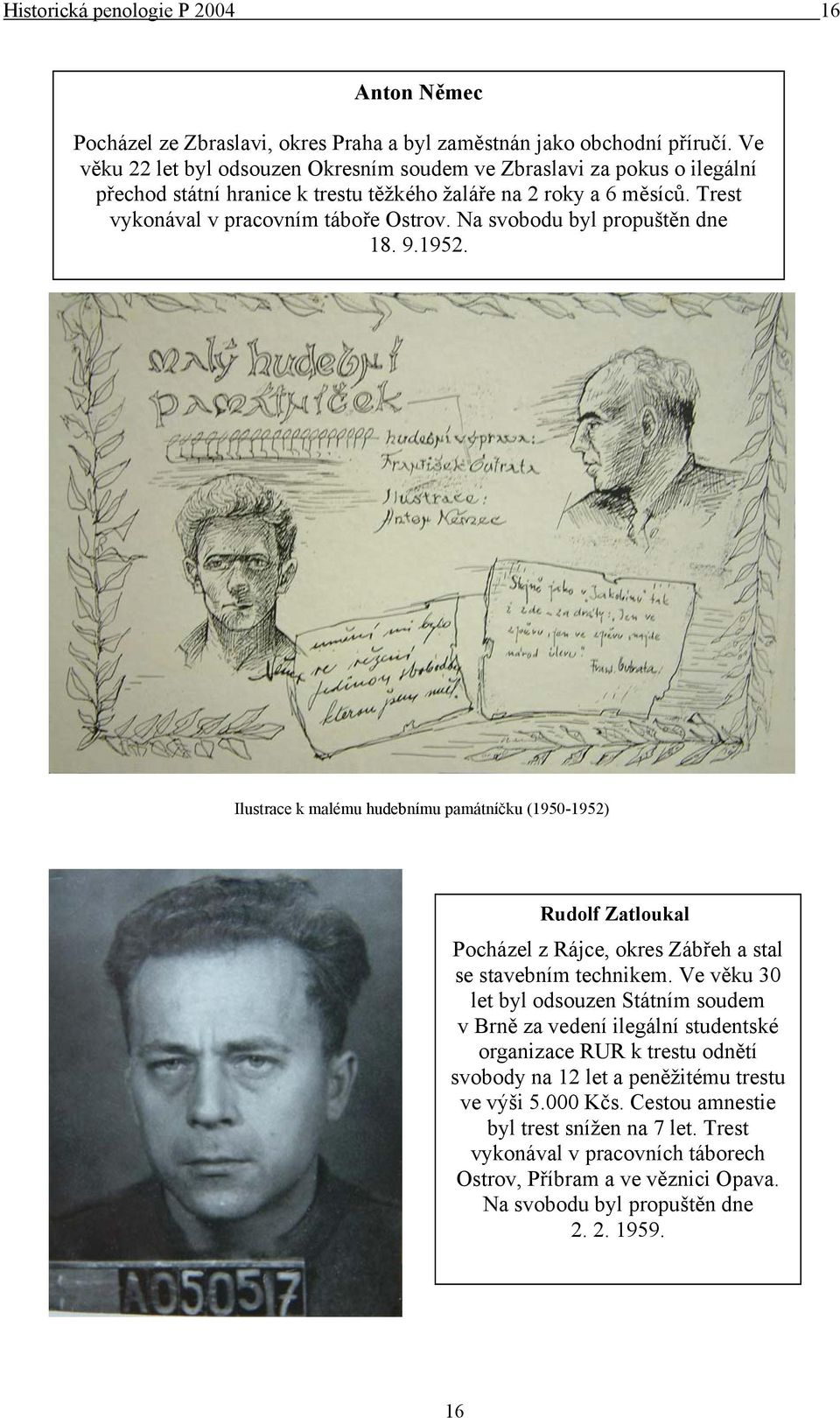 Na svobodu byl propuštěn dne 18. 9.1952. Ilustrace k malému hudebnímu památníčku (1950-1952) Rudolf Zatloukal Pocházel z Rájce, okres Zábřeh a stal se stavebním technikem.