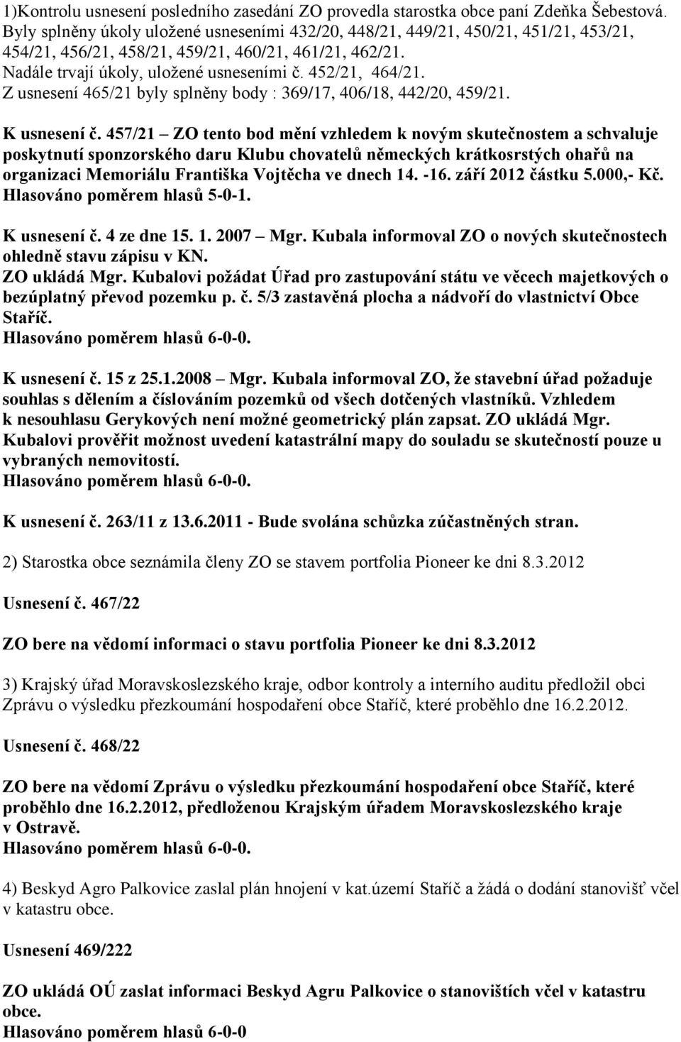 Z usnesení 465/21 byly splněny body : 369/17, 406/18, 442/20, 459/21. K usnesení č.