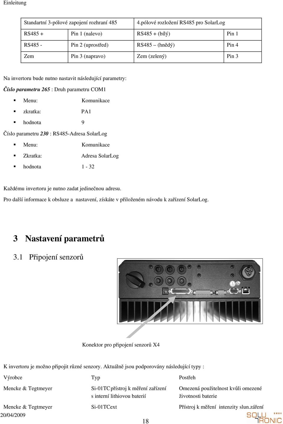 Čísloparametru265:DruhparametruCOM1 zkratka: hodnota Komunikace PA1 9 Čísloparametru23:RS485 AdresaSolarLog hodnota Komunikace AdresaSolarLog 1 32 Každémuinvertorujenutnozadatjedinečnouadresu.