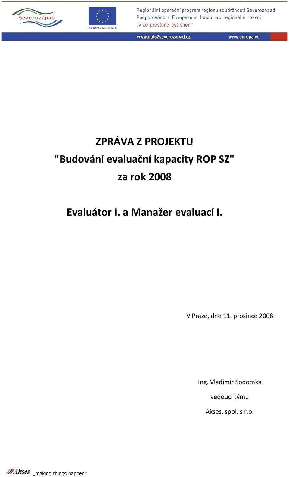 a Manažer evaluací I. V Praze, dne 11.