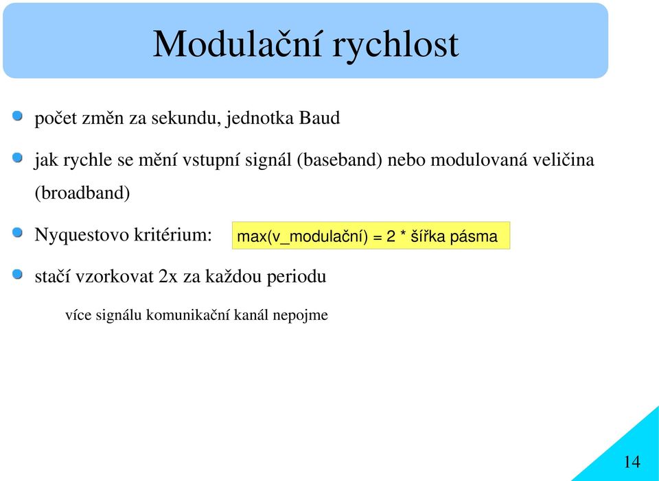 (broadband) Nyquestovo kritérium: max(v_modulační) = 2 * šířka pásma