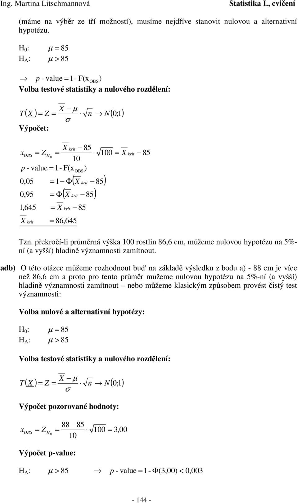 kit 85) ( X kit 85) kit 86,645 85 Tz. pekoí-li pmá výška 00 otli 86,6 cm, mžeme ulovou hypotézu a 5%- í (a vyšší) hladi výzamoti zamítout.