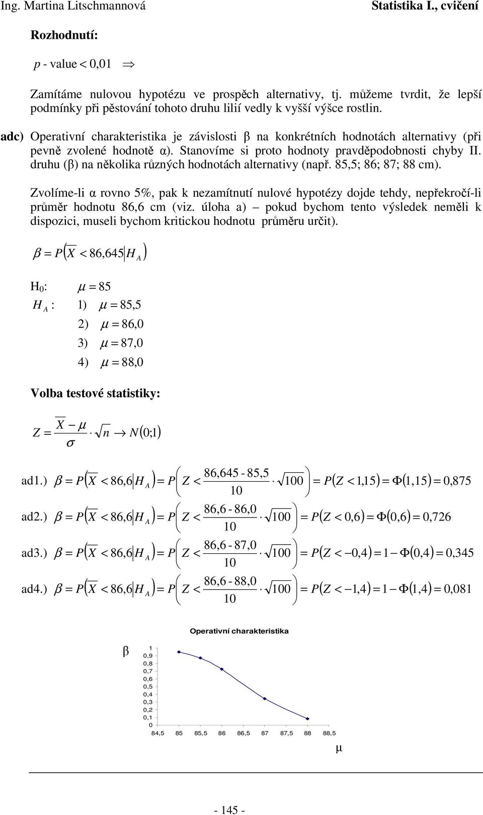 85,5; 86; 87; 88 cm). Zvolíme-li ovo 5%, pak k ezamítutí ulové hypotézy dojde tehdy, epekoí-li pm hodotu 86,6 cm (viz.