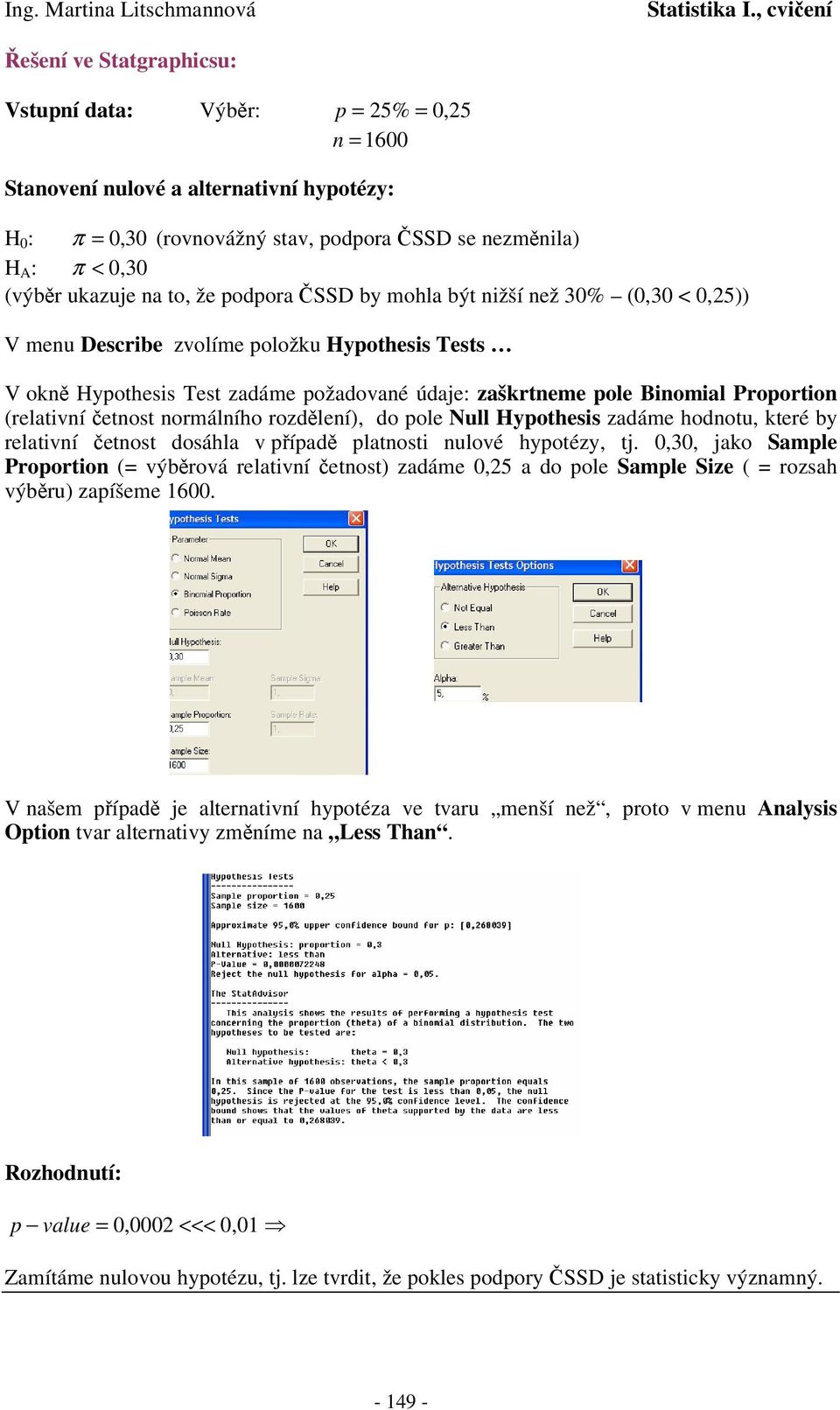 hodotu, kteé by elativí etot doáhla v pípad platoti ulové hypotézy, tj. 0,30, jako Sample Popotio ( výbová elativí etot) zadáme 0,5 a do pole Sample Size ( ozah výbu) zapíšeme 600.