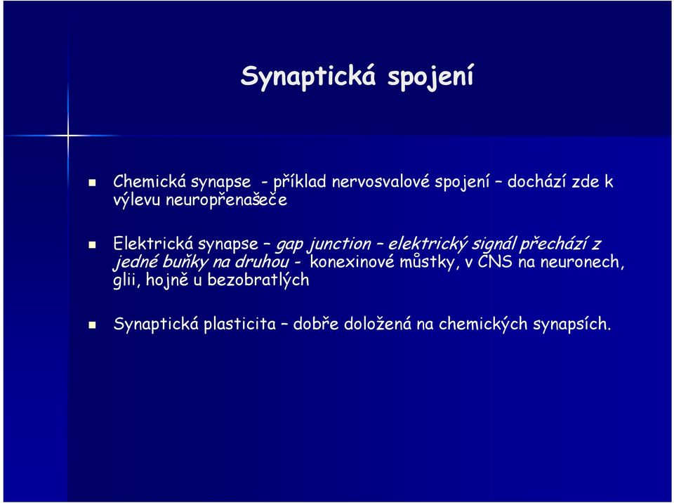 přechází z jedné buňky na druhou - konexinové můstky, v CNS na neuronech,