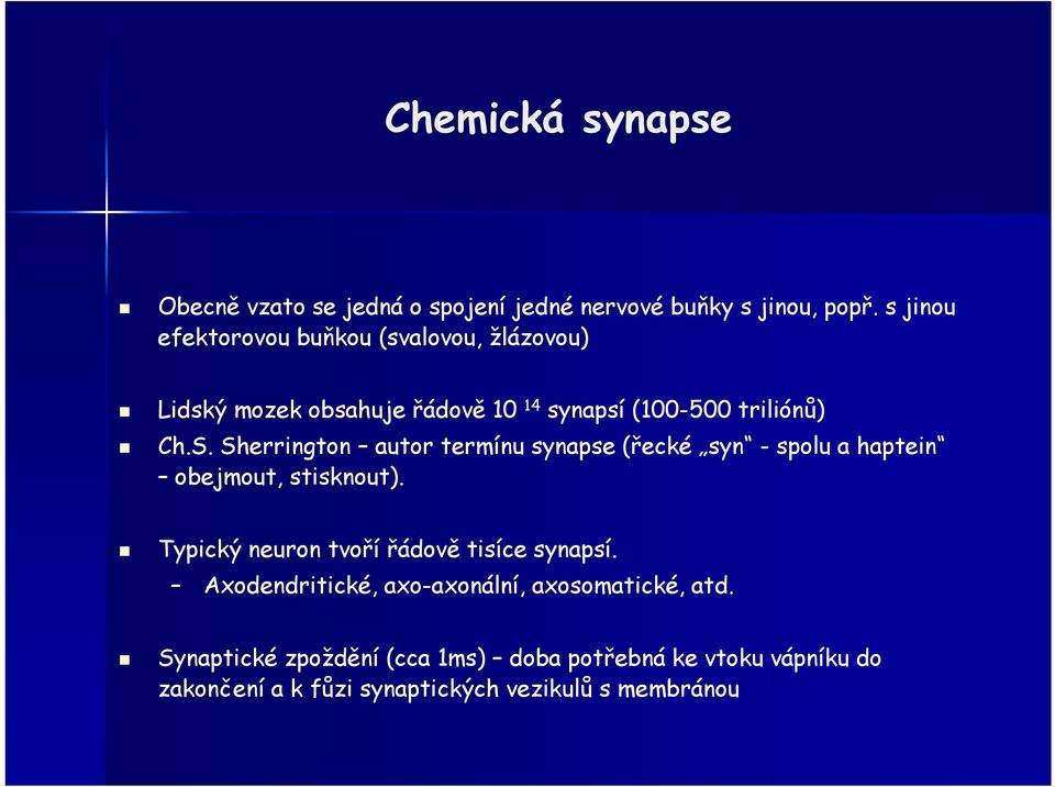 Sherrington autor termínu synapse (řecké syn - spolu a haptein obejmout, stisknout).