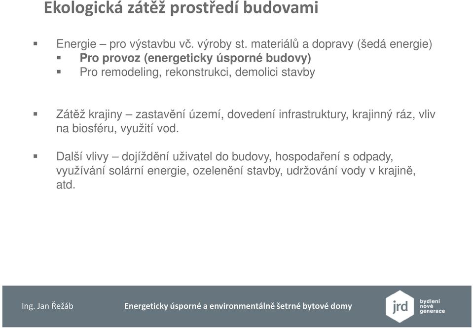 demolici stavby Zátěž krajiny zastavění území, dovedení infrastruktury, krajinný ráz, vliv na biosféru,