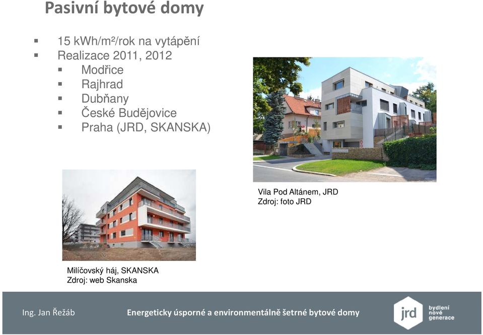 Budějovice Praha (JRD, SKANSKA) Vila Pod Altánem,