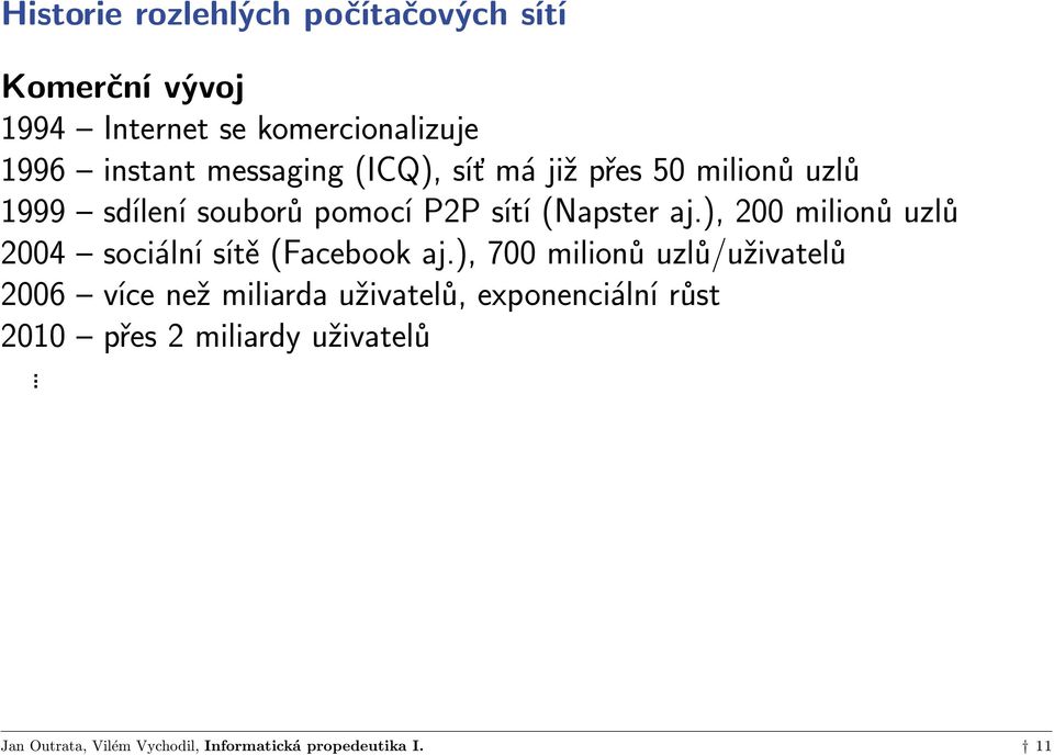 sítí (Napster aj.), 200 milionů uzlů 2004 sociální sítě (Facebook aj.