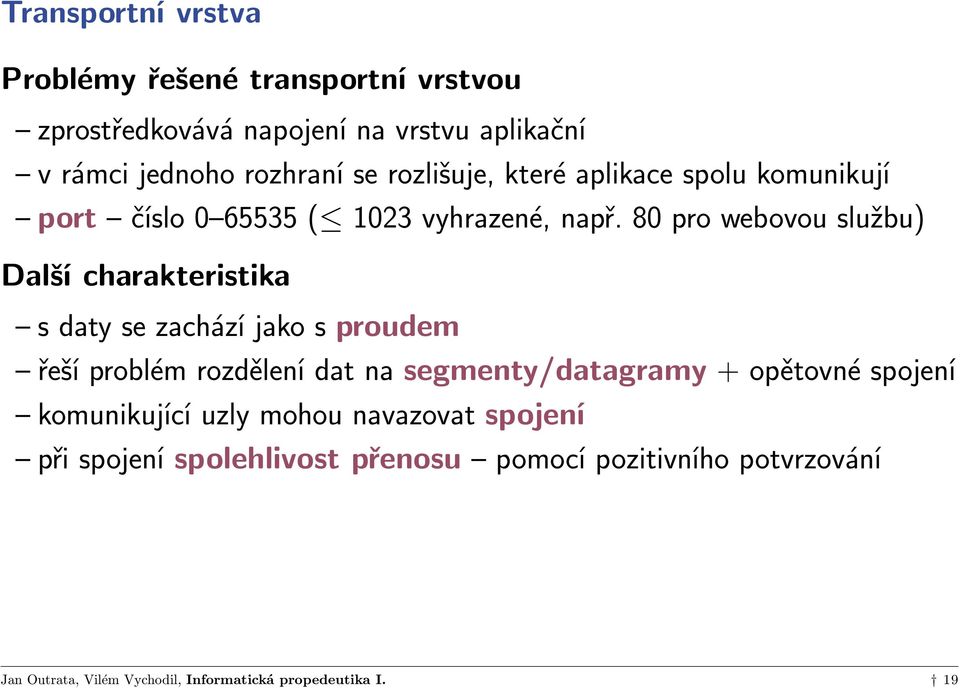 80 pro webovou službu) Další charakteristika s daty se zachází jako s proudem řeší problém rozdělení dat na