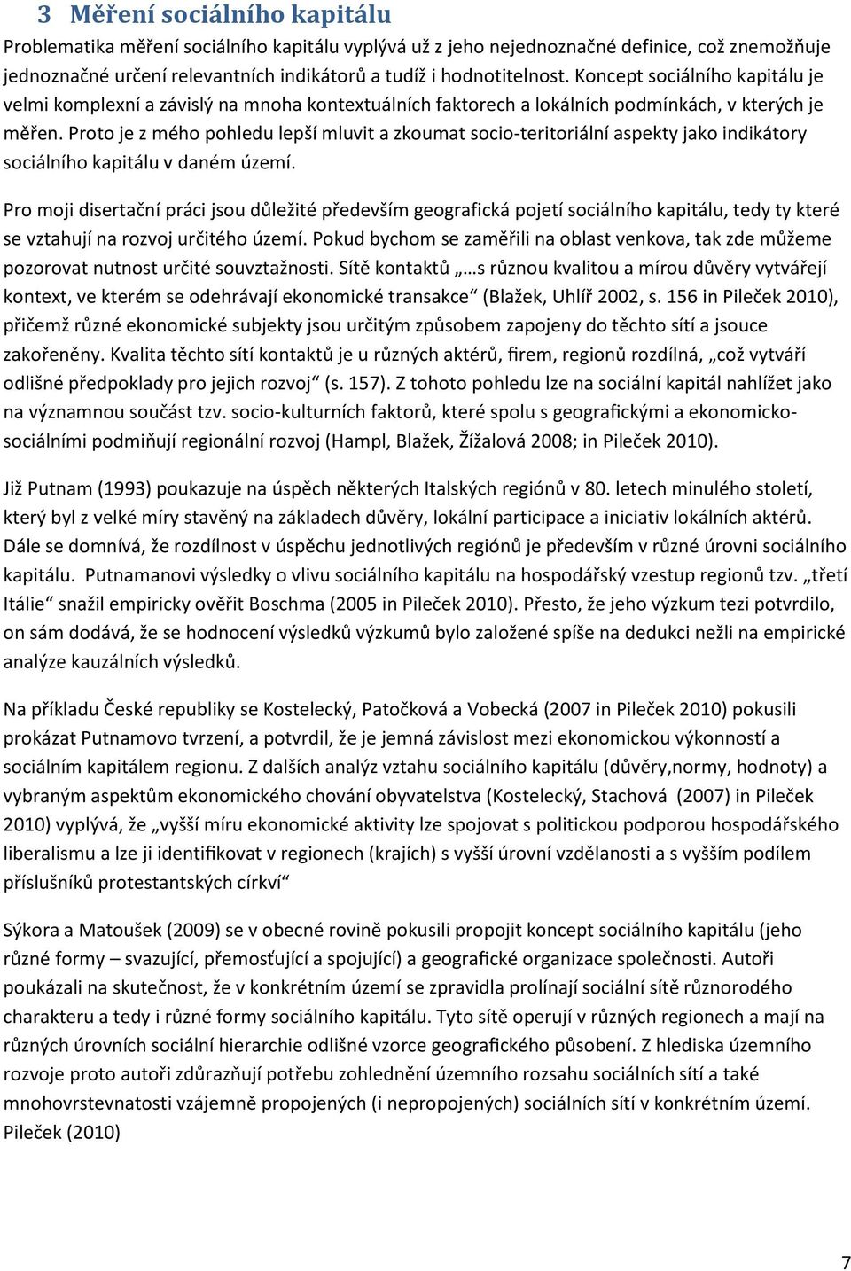 Proto je z mého pohledu lepší mluvit a zkoumat socio-teritoriální aspekty jako indikátory sociálního kapitálu v daném území.