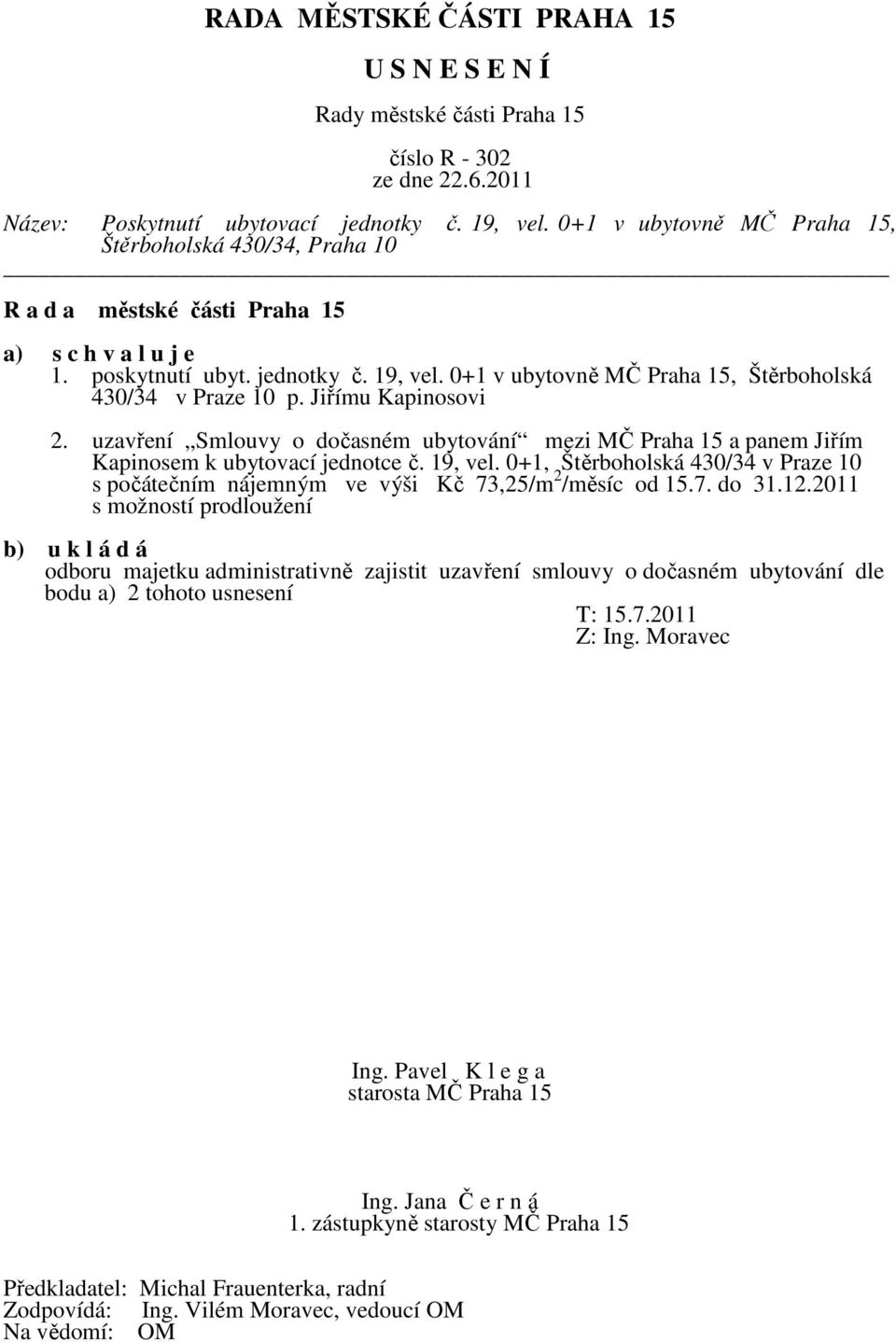 uzavření Smlouvy o dočasném ubytování mezi MČ Praha 15 a panem Jiřím Kapinosem k ubytovací jednotce č. 19, vel.