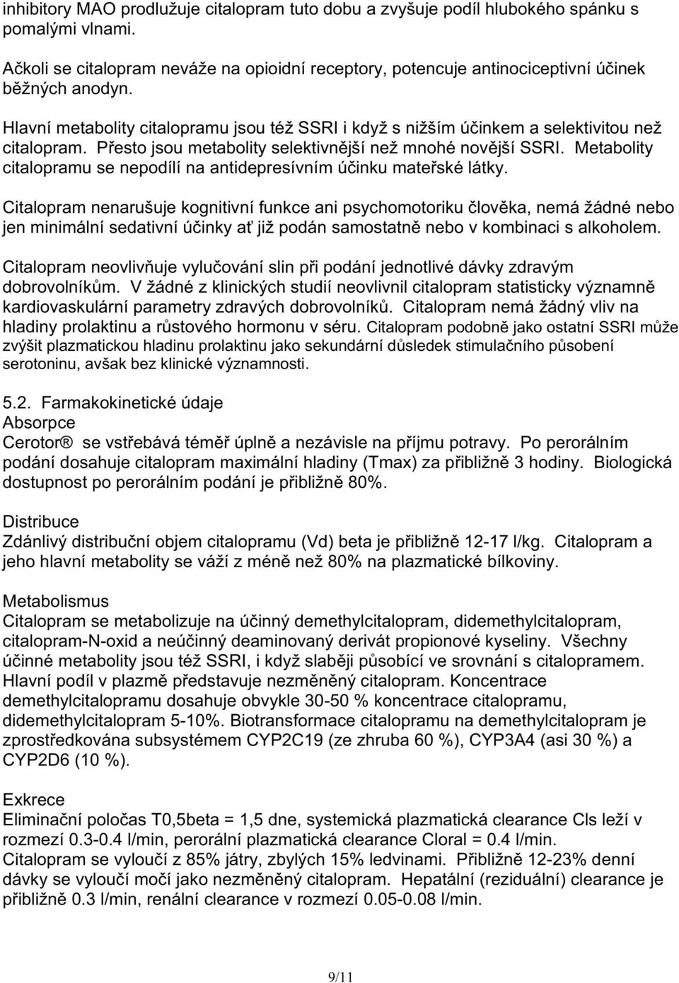 Metabolity citalopramu se nepodílí na antidepresívním ú inku mate ské látky.