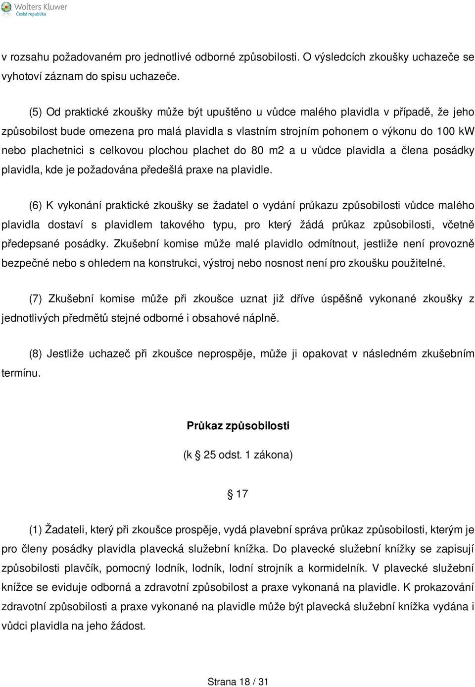 celkovou plochou plachet do 80 m2 a u vůdce plavidla a člena posádky plavidla, kde je požadována předešlá praxe na plavidle.