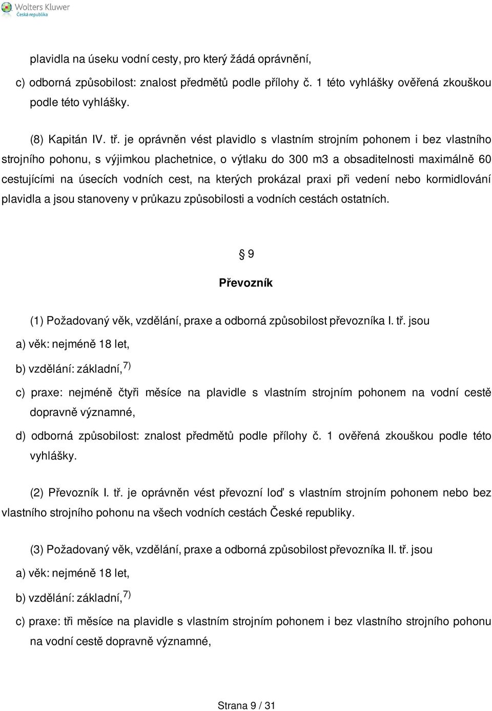 na kterých prokázal praxi při vedení nebo kormidlování plavidla a jsou stanoveny v průkazu způsobilosti a vodních cestách ostatních.