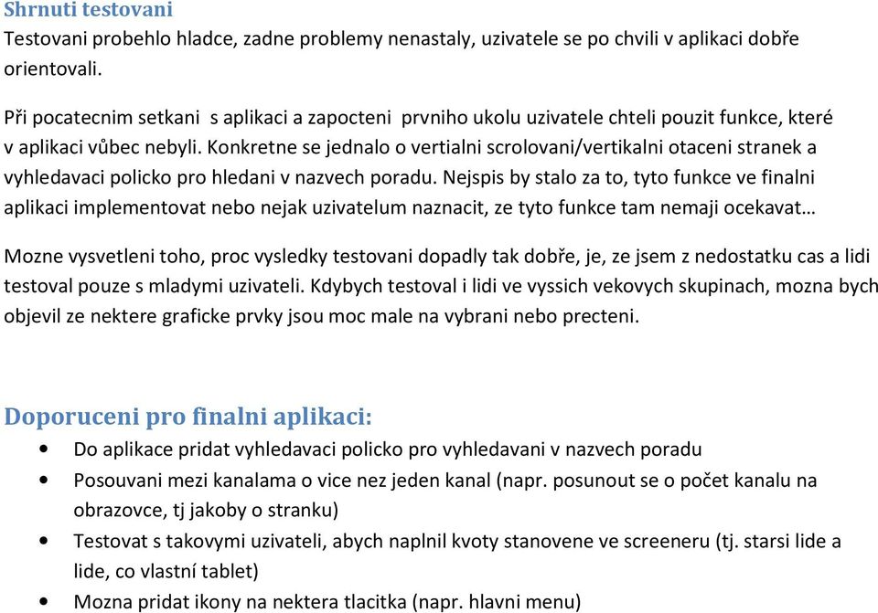 Konkretne se jednalo o vertialni scrolovani/vertikalni otaceni stranek a vyhledavaci policko pro hledani v nazvech poradu.