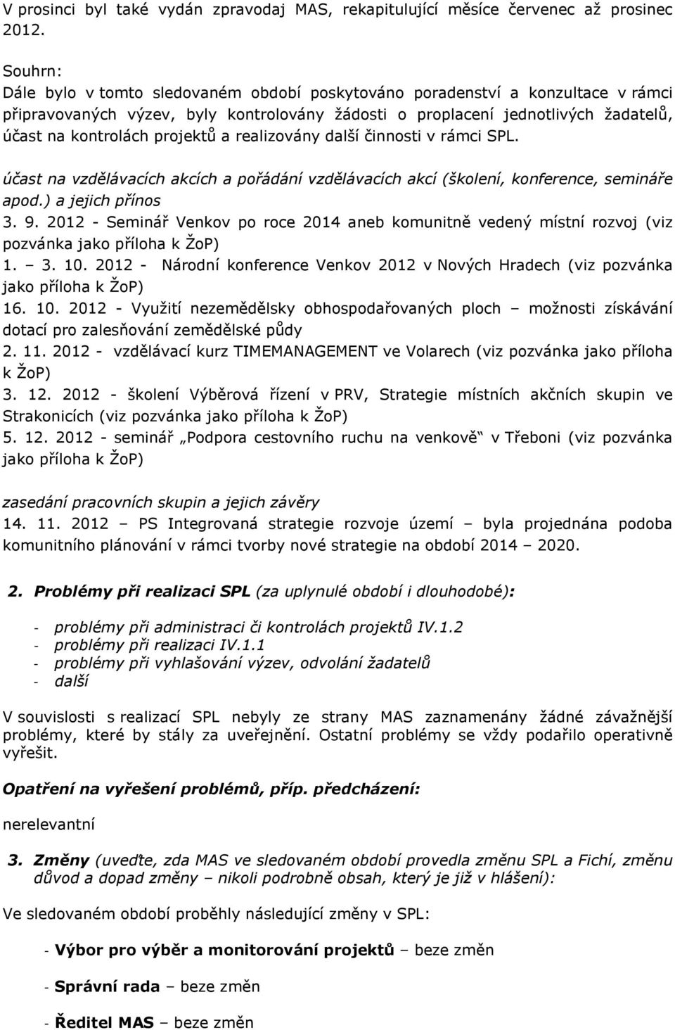 projektů a realizovány další činnosti v rámci SPL. účast na vzdělávacích akcích a pořádání vzdělávacích akcí (školení, konference, semináře apod.) a jejich přínos 3. 9.