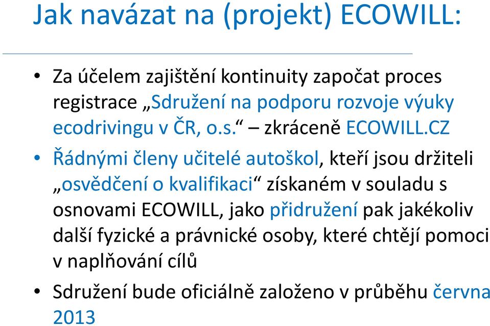 CZ Řádnými členy učitelé autoškol, kteří jsou držiteli osvědčení o kvalifikaci získaném v souladu s osnovami