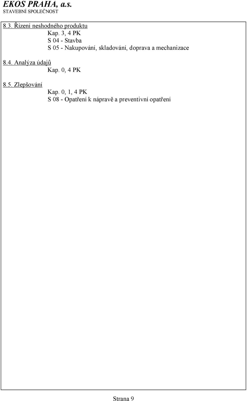doprava a mechanizace 8.4. Analýza údajů Kap. 0, 4 PK 8.5.