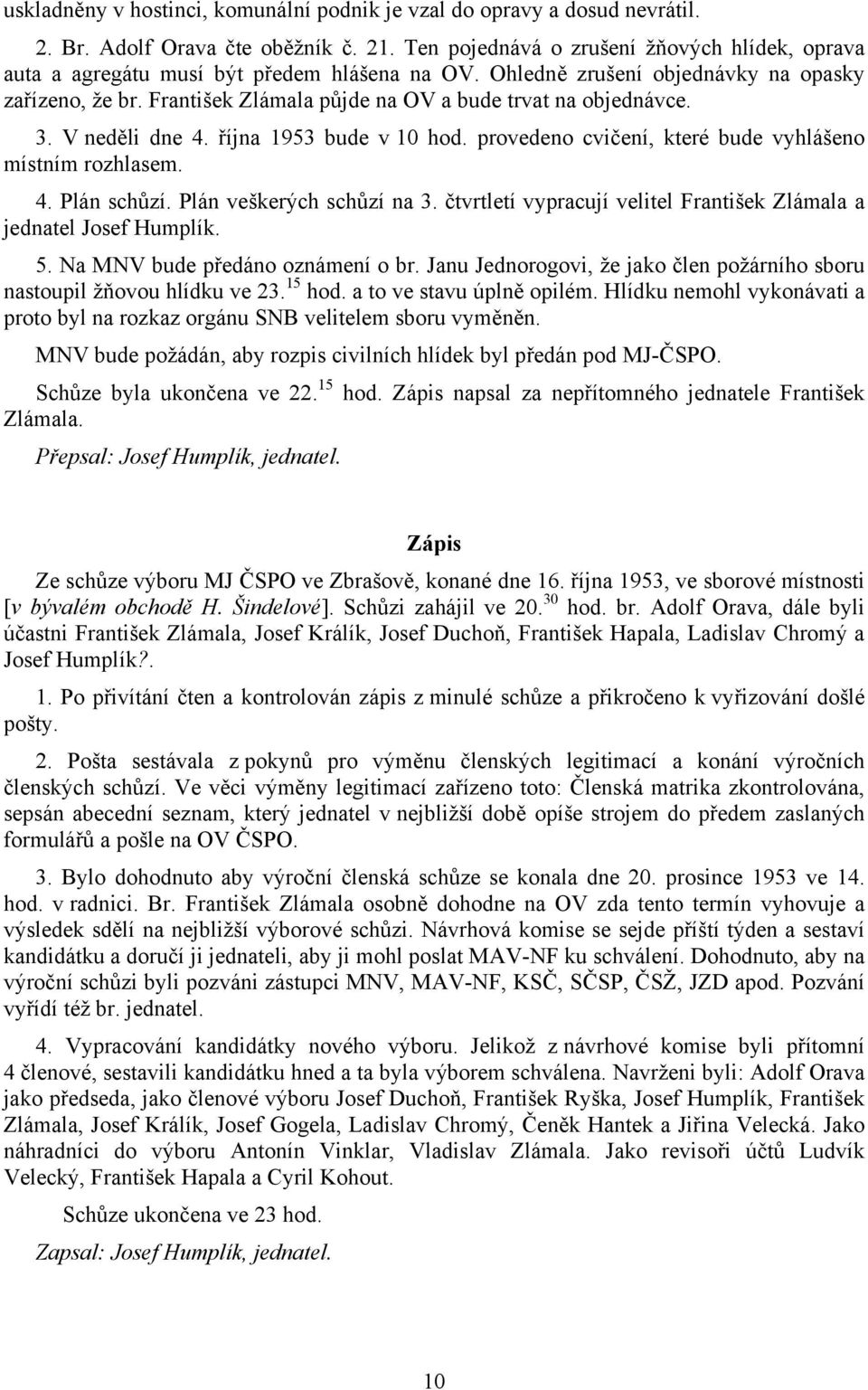 František Zlámala půjde na OV a bude trvat na objednávce. 3. V neděli dne 4. října 1953 bude v 10 hod. provedeno cvičení, které bude vyhlášeno místním rozhlasem. 4. Plán schůzí.