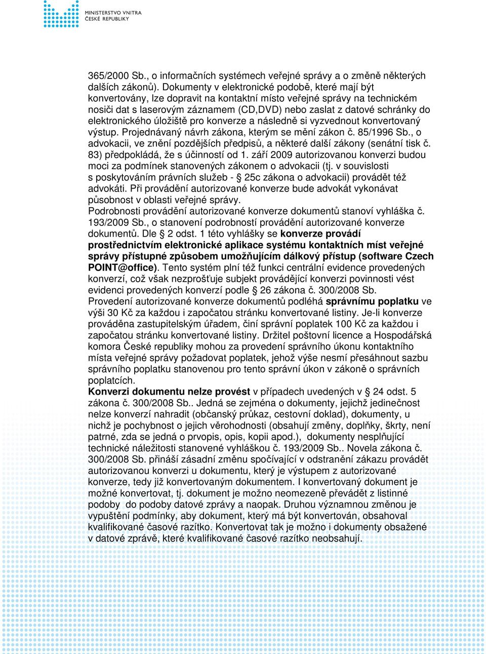 elektronického úložiště pro konverze a následně si vyzvednout konvertovaný výstup. Projednávaný návrh zákona, kterým se mění zákon č. 85/1996 Sb.