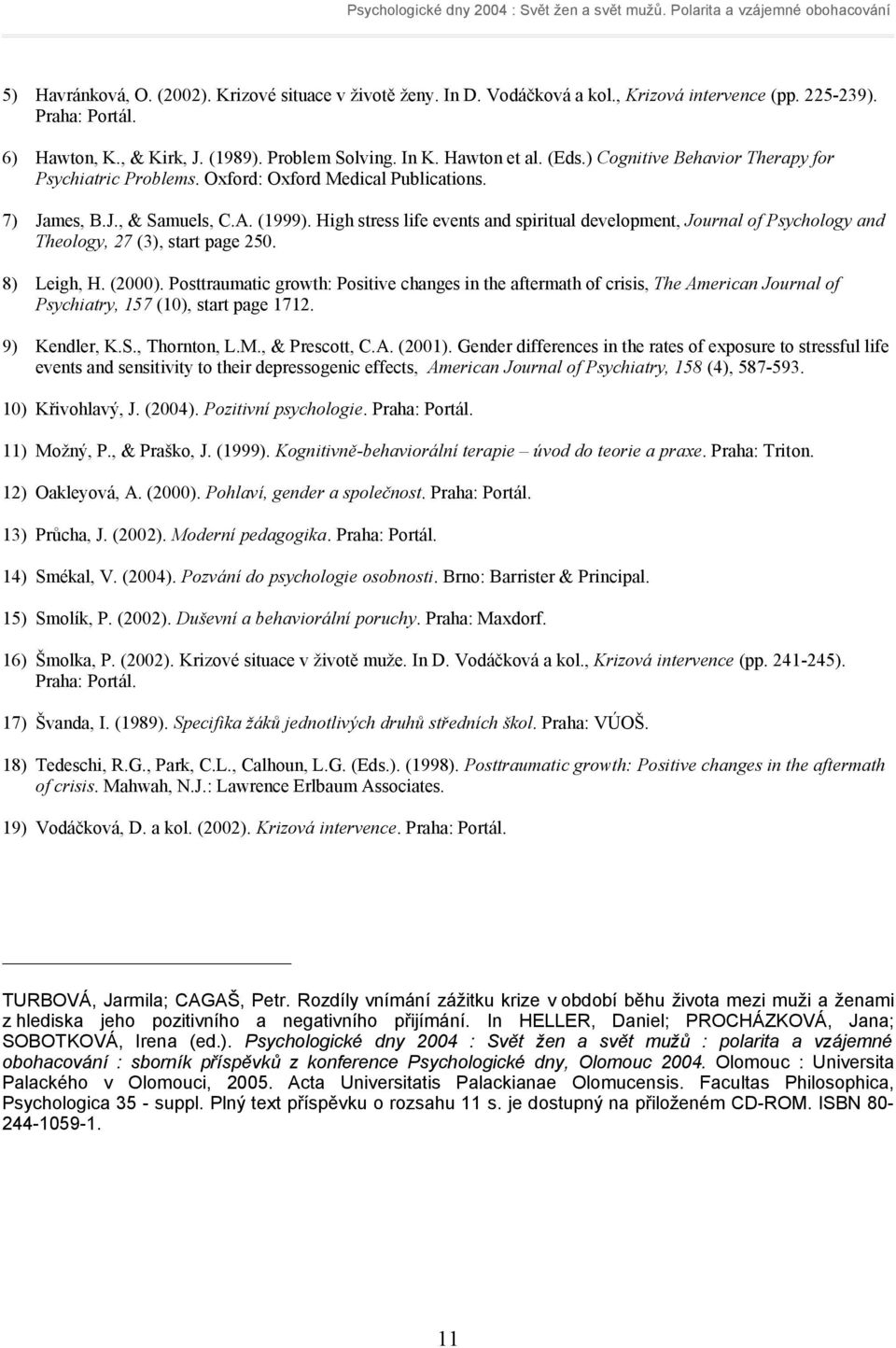 High stress life events and spiritual development, Journal of Psychology and Theology, 27 (3), start page 250. 8) Leigh, H. (2000).