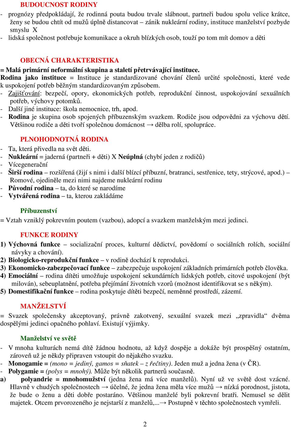 přetrvávající instituce. Rodina jako instituce = Instituce je standardizované chování členů určité společnosti, které vede k uspokojení potřeb běžným standardizovaným způsobem.