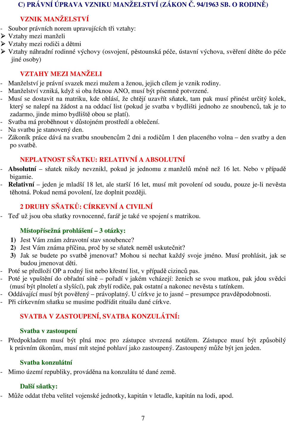 svěření dítěte do péče jiné osoby) VZTAHY MEZI MANŽELI - Manželství je právní svazek mezi mužem a ženou, jejich cílem je vznik rodiny.