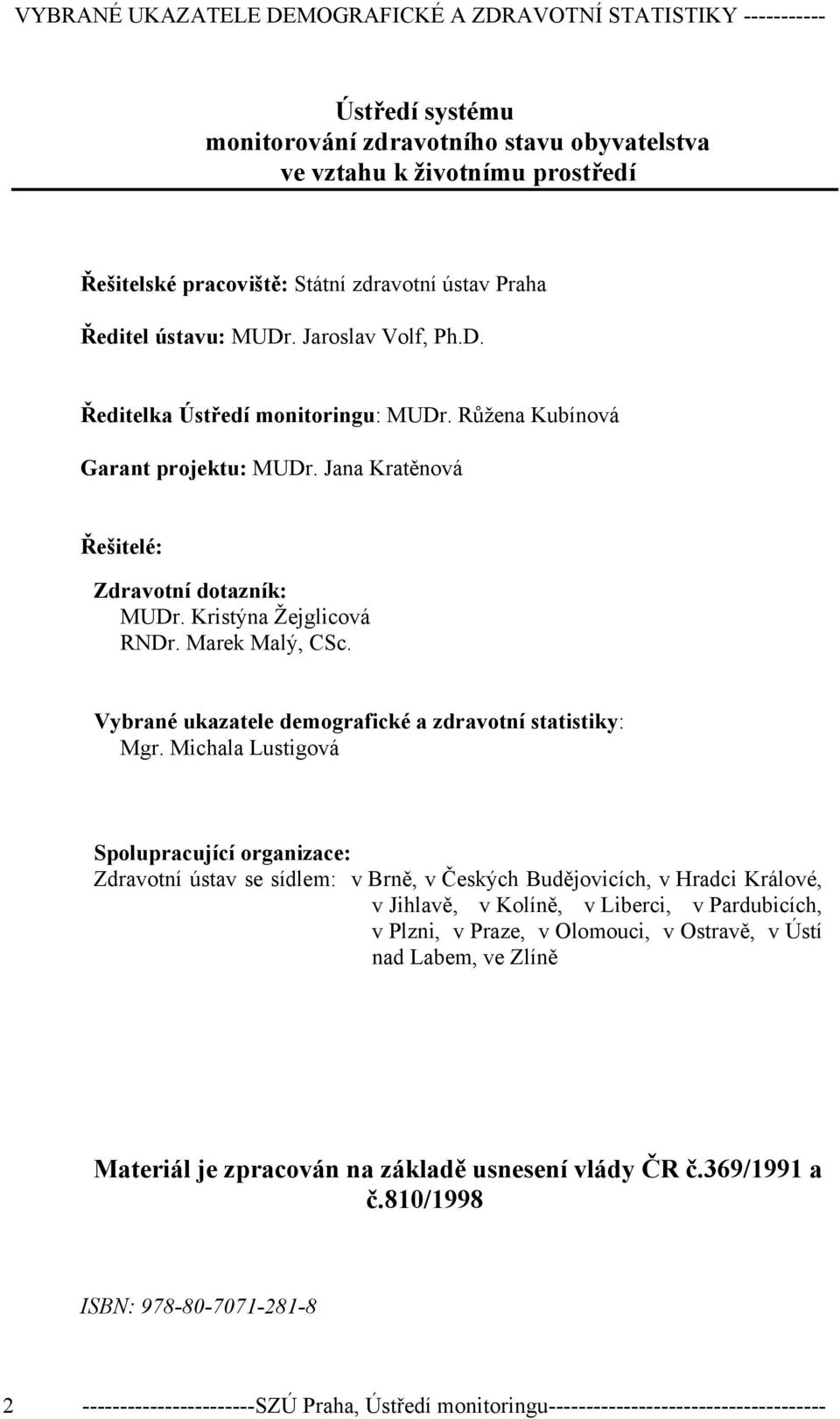 Kristýna Žejglicová RNDr. Marek Malý, CSc. Vybrané ukazatele demografické a zdravotní statistiky: Mgr.