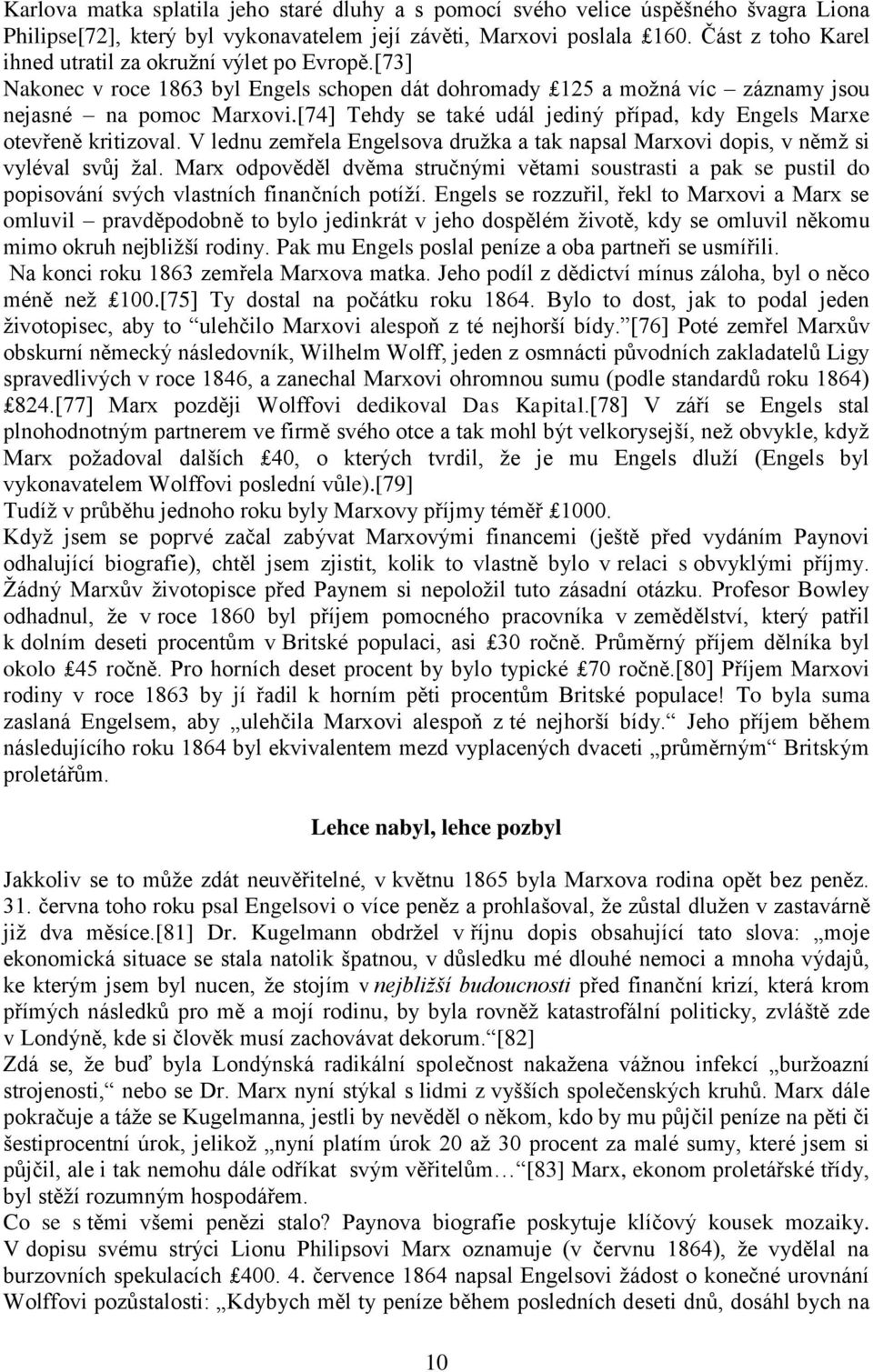 [74] Tehdy se také udál jediný případ, kdy Engels Marxe otevřeně kritizoval. V lednu zemřela Engelsova družka a tak napsal Marxovi dopis, v němž si vyléval svůj žal.