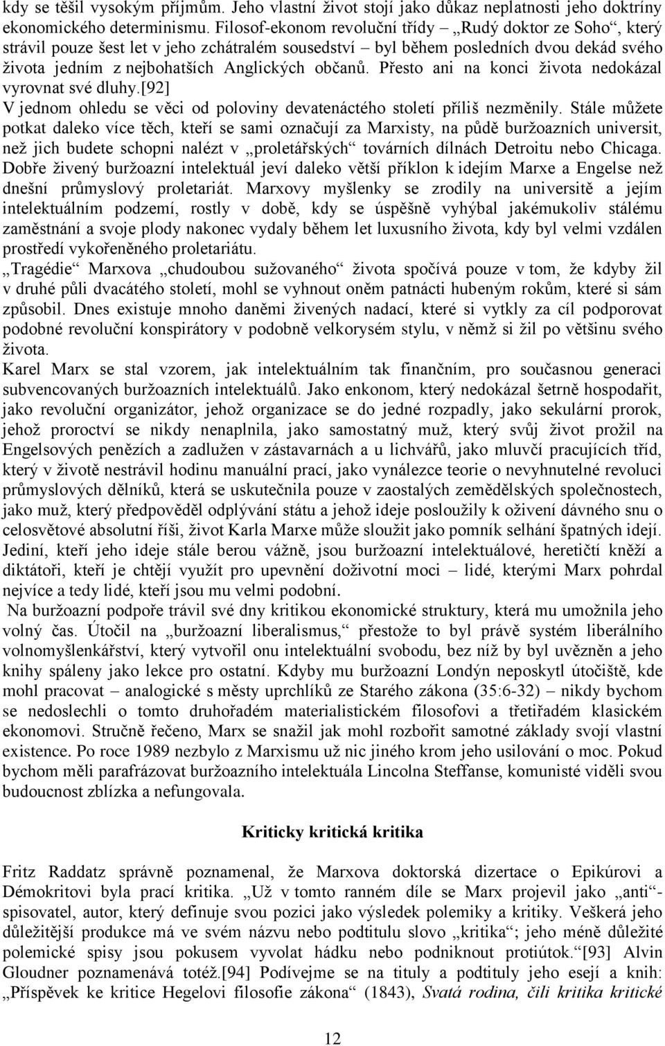 Přesto ani na konci života nedokázal vyrovnat své dluhy.[92] V jednom ohledu se věci od poloviny devatenáctého století příliš nezměnily.