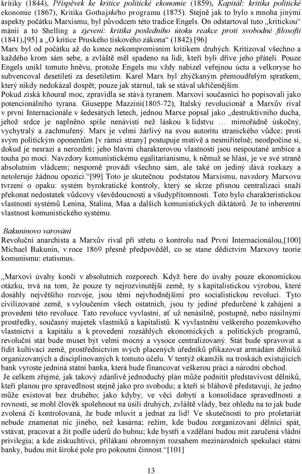 On odstartoval tuto kritickou mánii a to Shelling a zjevení: kritika posledního útoku reakce proti svobodné filosofii (1841),[95] a O kritice Pruského tiskového zákona (1842).