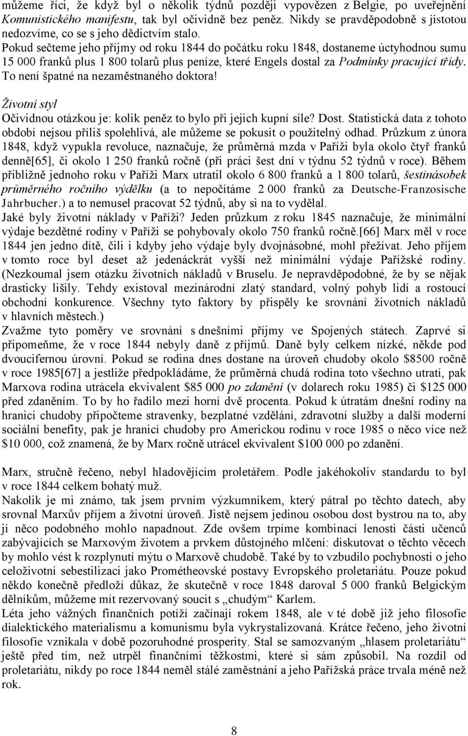 Pokud sečteme jeho příjmy od roku 1844 do počátku roku 1848, dostaneme úctyhodnou sumu 15 000 franků plus 1 800 tolarů plus peníze, které Engels dostal za Podmínky pracující třídy.