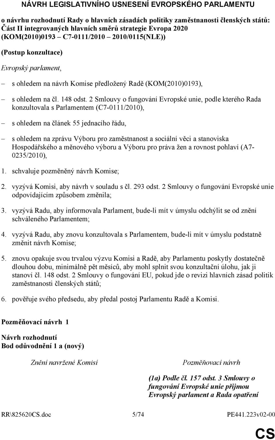 2 Smlouvy o fungování Evropské unie, podle kterého Rada konzultovala s Parlamentem (C7-0111/2010), s ohledem na článek 55 jednacího řádu, s ohledem na zprávu Výboru pro zaměstnanost a sociální věci a