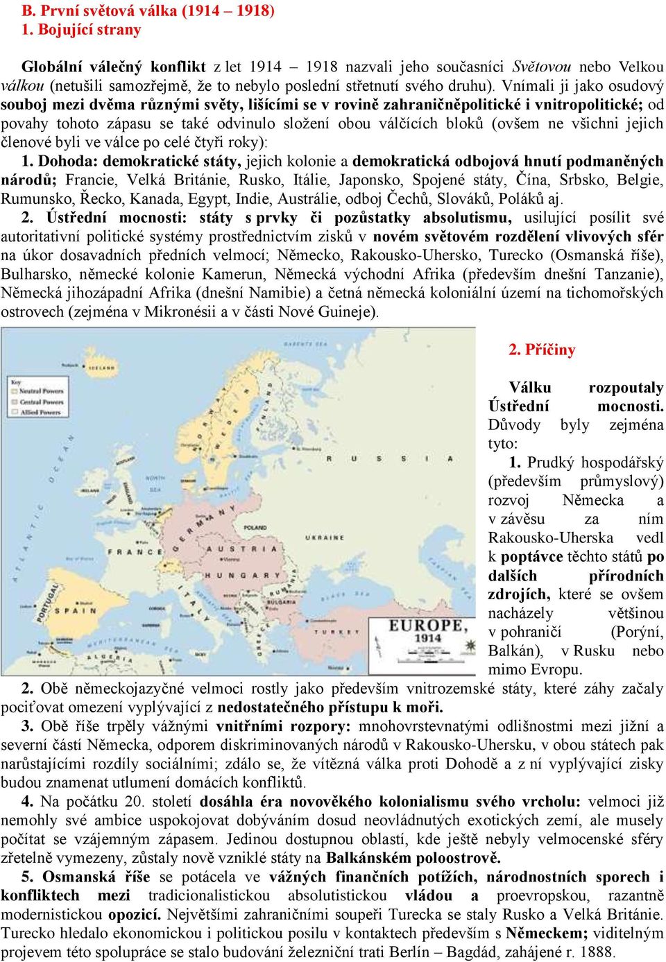 Vnímali ji jako osudový souboj mezi dvěma různými světy, lišícími se v rovině zahraničněpolitické i vnitropolitické; od povahy tohoto zápasu se také odvinulo složení obou válčících bloků (ovšem ne