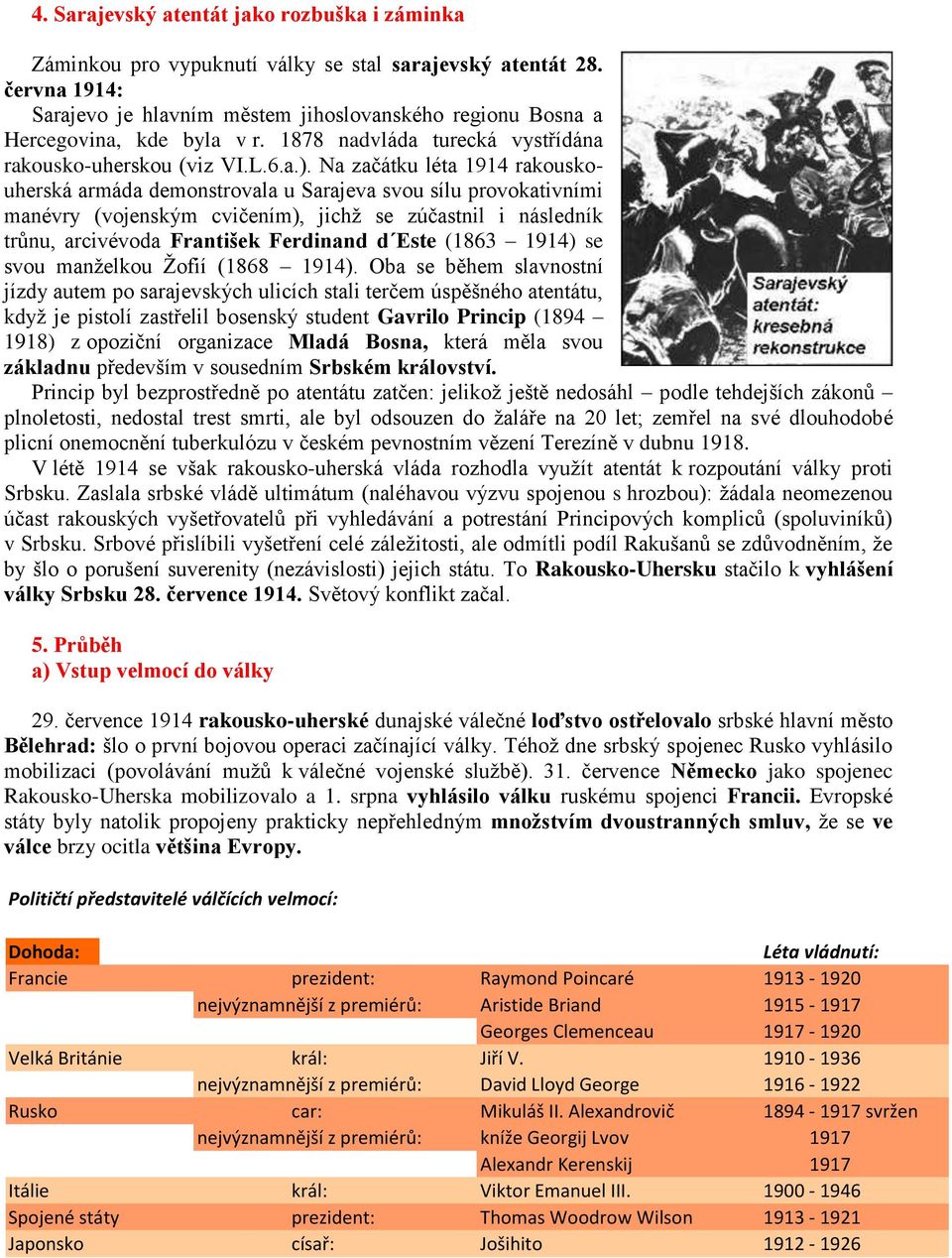 Na začátku léta 1914 rakouskouherská armáda demonstrovala u Sarajeva svou sílu provokativními manévry (vojenským cvičením), jichž se zúčastnil i následník trůnu, arcivévoda František Ferdinand d Este