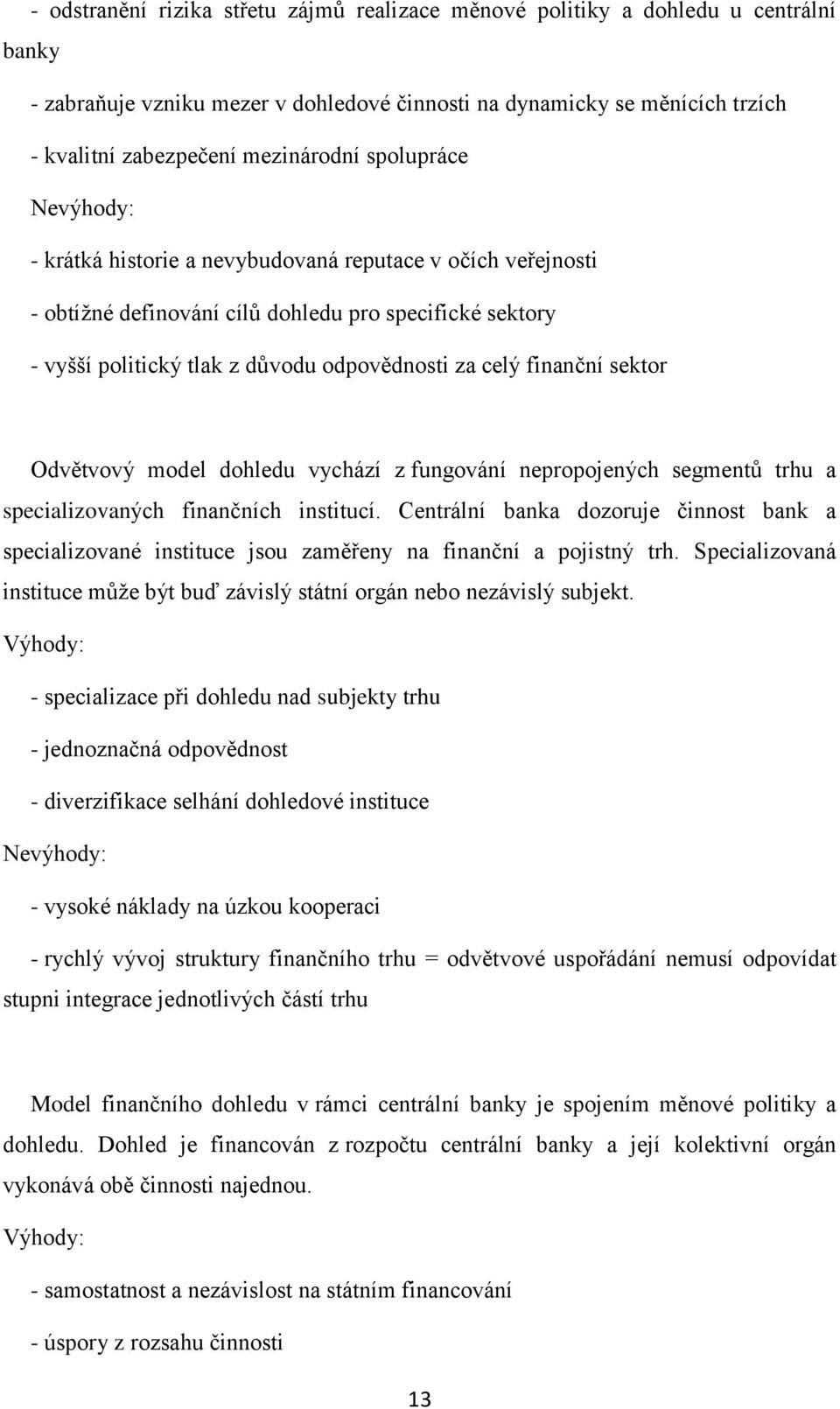 finanční sektor Odvětvový model dohledu vychází z fungování nepropojených segmentů trhu a specializovaných finančních institucí.