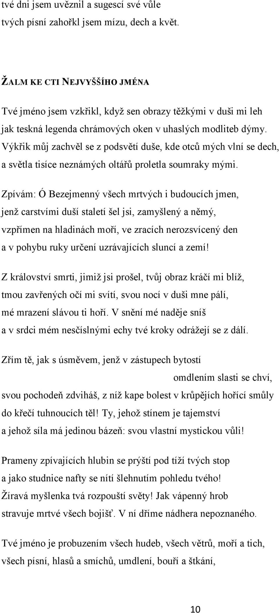 Výkřik můj zachvěl se z podsvětí duše, kde otců mých vlní se dech, a světla tisíce neznámých oltářů proletla soumraky mými.