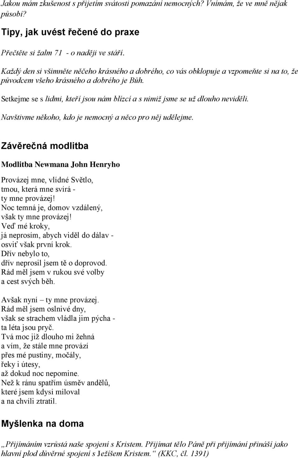 Setkejme se s lidmi, kteří jsou nám blízcí a s nimiž jsme se už dlouho neviděli. Navštivme někoho, kdo je nemocný a něco pro něj udělejme.