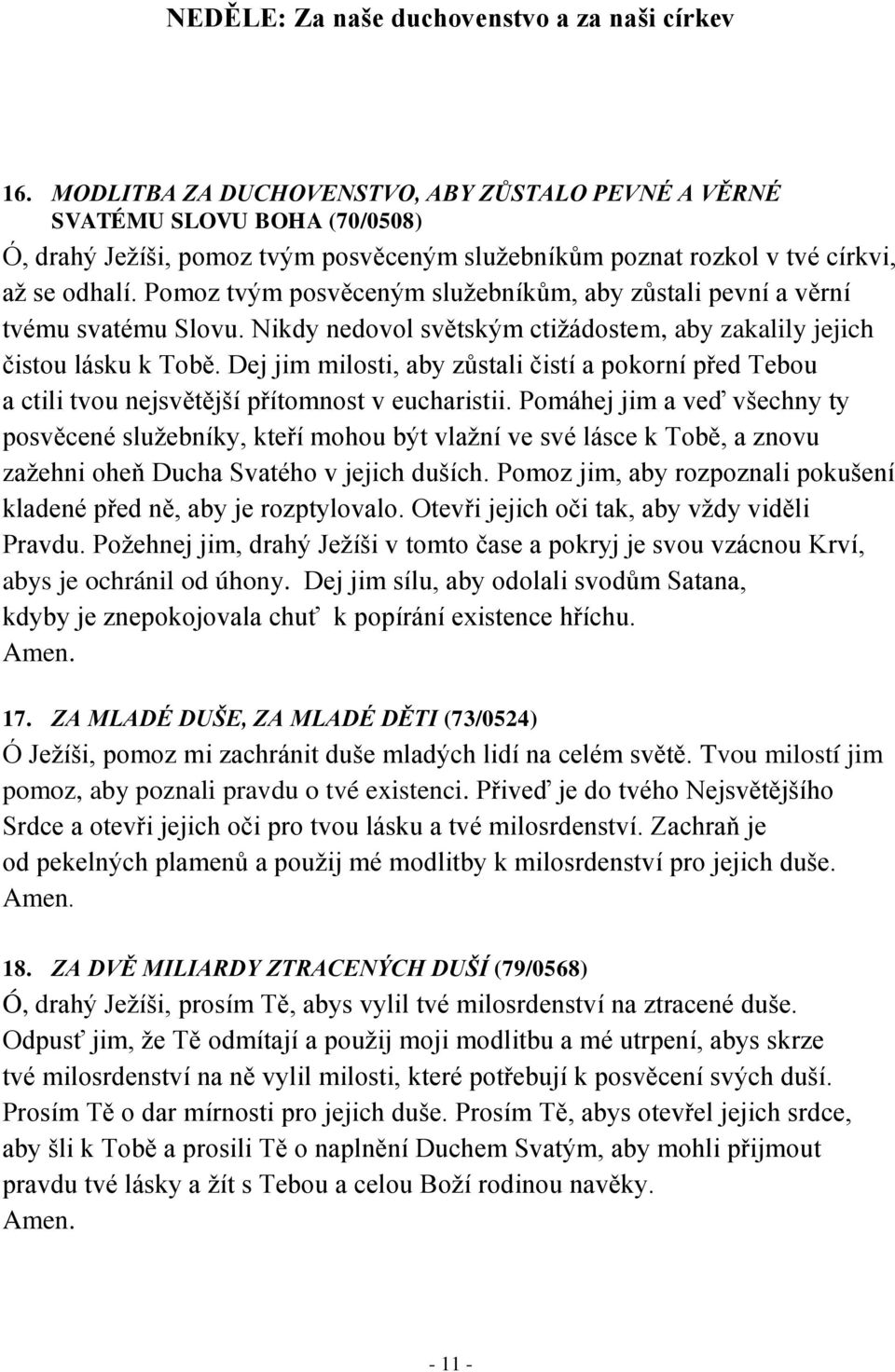 Dej jim milosti, aby zůstali čistí a pokorní před Tebou a ctili tvou nejsvětější přítomnost v eucharistii.