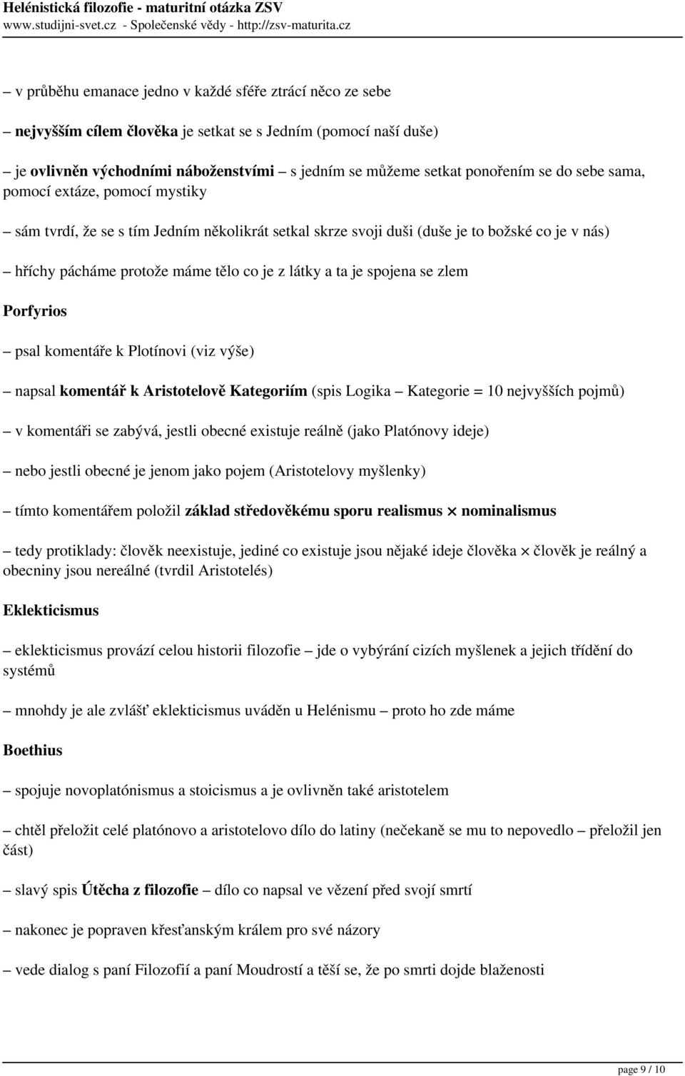 spojena se zlem Porfyrios psal komentáře k Plotínovi (viz výše) napsal komentář k Aristotelově Kategoriím (spis Logika Kategorie = 10 nejvyšších pojmů) v komentáři se zabývá, jestli obecné existuje