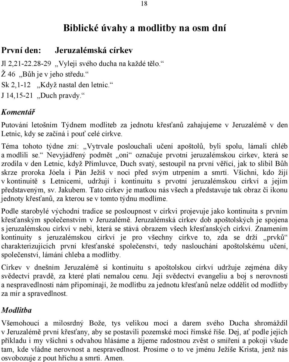 Téma tohoto týdne zní: Vytrvale poslouchali učení apoštolů, byli spolu, lámali chléb a modlili se.