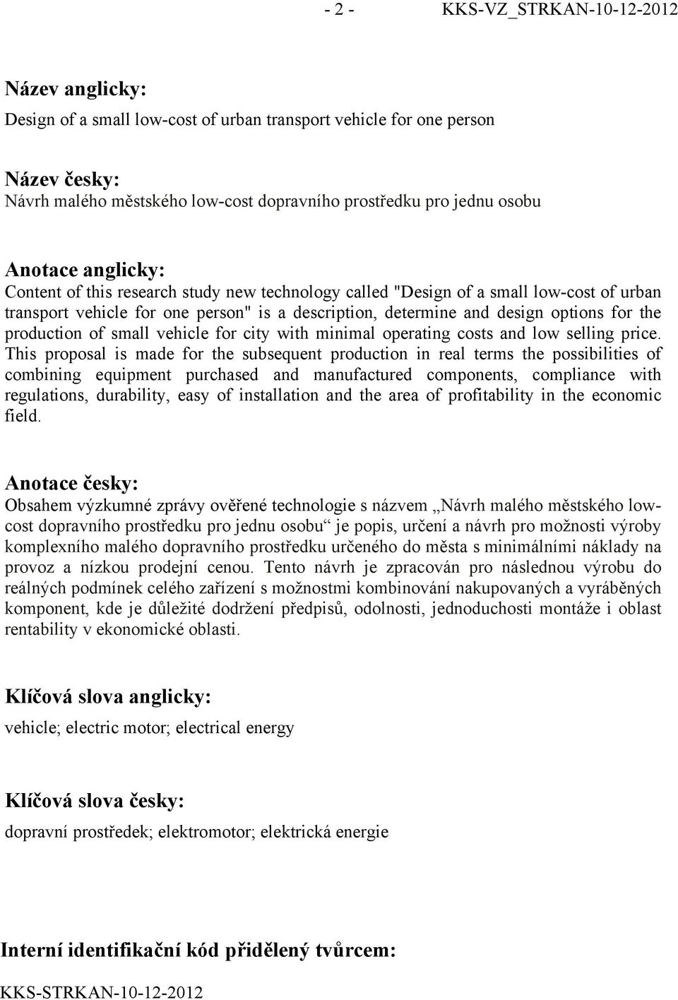 production of small vehicle for city with minimal operating costs and low selling price.