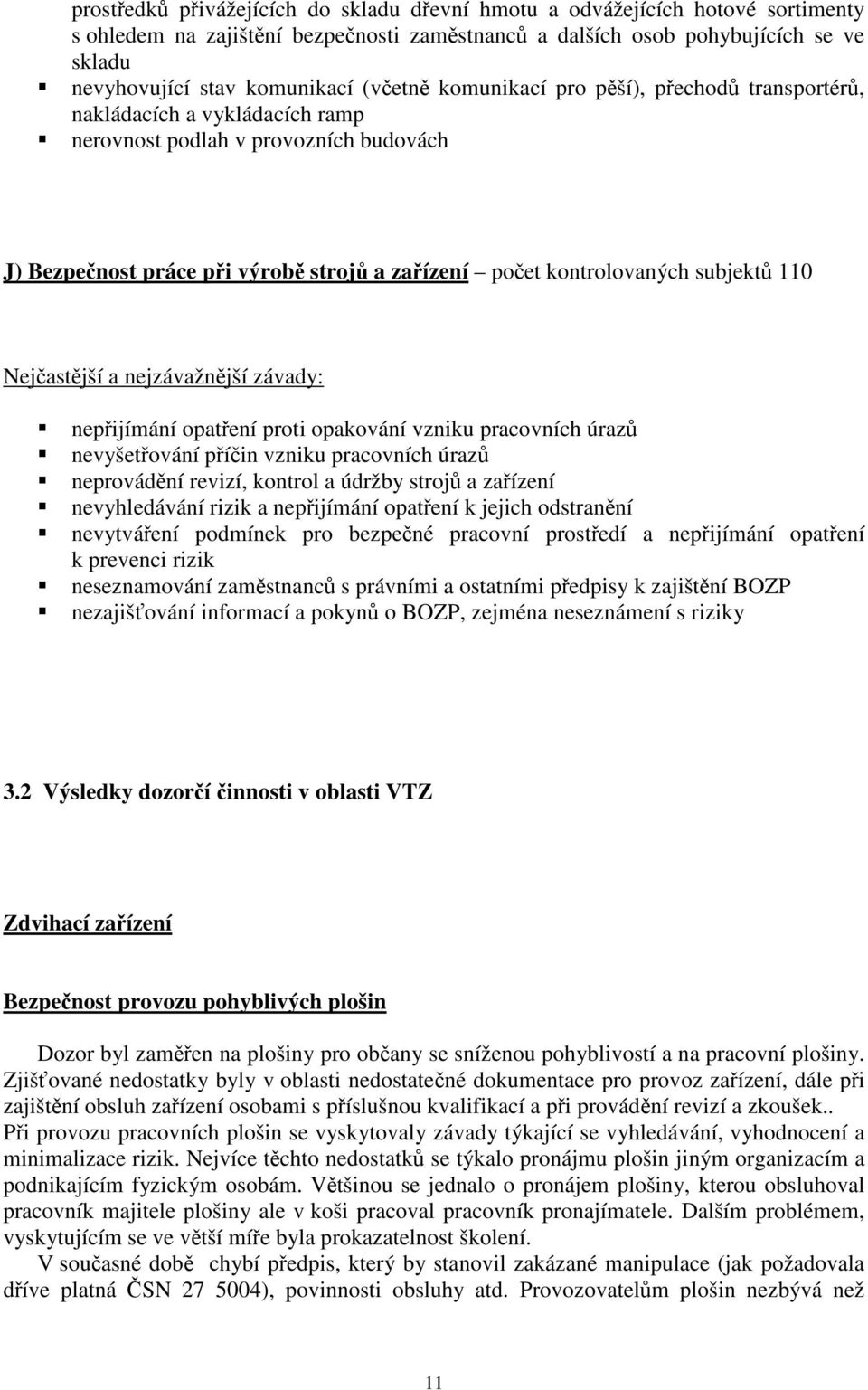 subjektů 110 nepřijímání opatření proti opakování vzniku pracovních úrazů nevyšetřování příčin vzniku pracovních úrazů neprovádění revizí, kontrol a údržby strojů a zařízení nevyhledávání rizik a