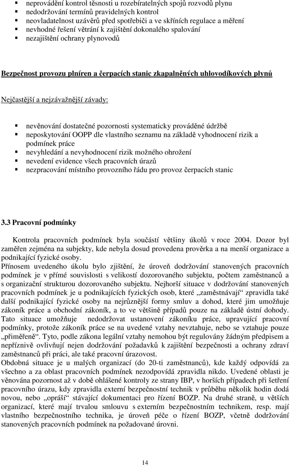 prováděné údržbě neposkytování OOPP dle vlastního seznamu na základě vyhodnocení rizik a podmínek práce nevyhledání a nevyhodnocení rizik možného ohrožení nevedení evidence všech pracovních úrazů