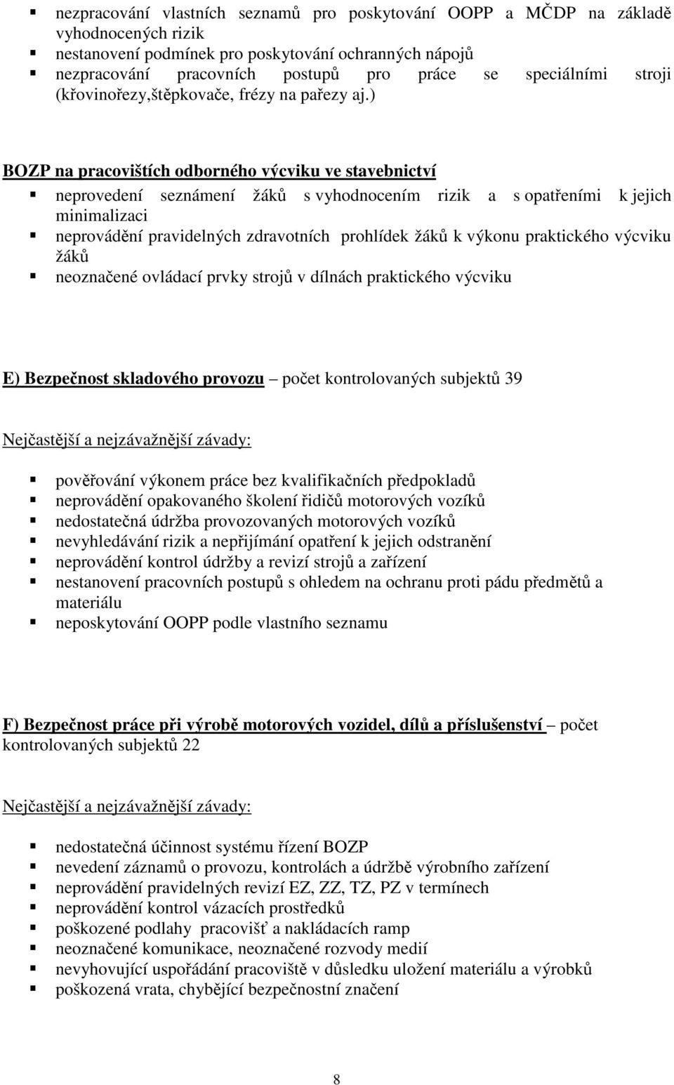 ) BOZP na pracovištích odborného výcviku ve stavebnictví neprovedení seznámení žáků s vyhodnocením rizik a s opatřeními k jejich minimalizaci neprovádění pravidelných zdravotních prohlídek žáků k