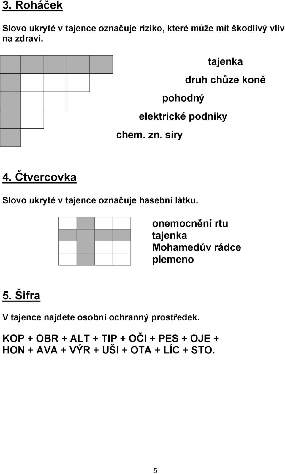 Čtvercovka Slovo ukryté v tajence označuje hasební látku.